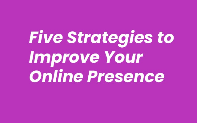 Boost Your Business's Digital Footprint: 5 Strategies to Improve Your Online Presence
