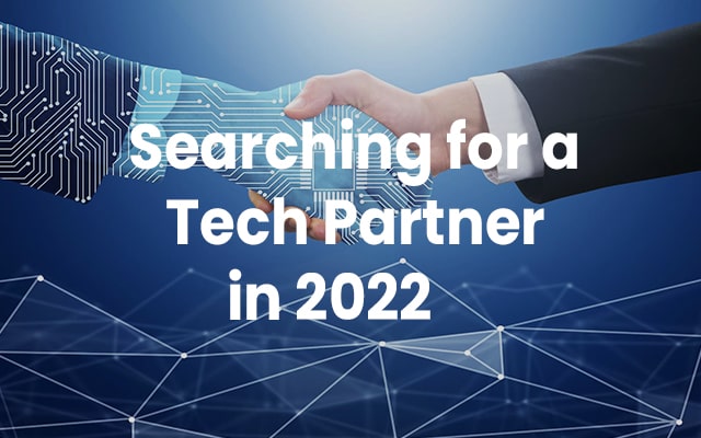 All You Should Know About Searching For a Tech Partner in 2022